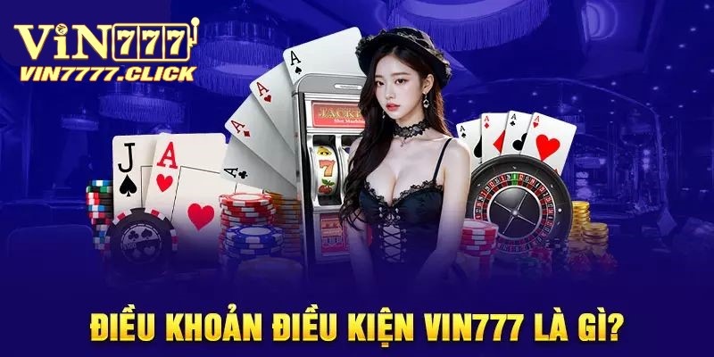 Giới thiệu đôi nét về điều khoản điều kiện Vin777