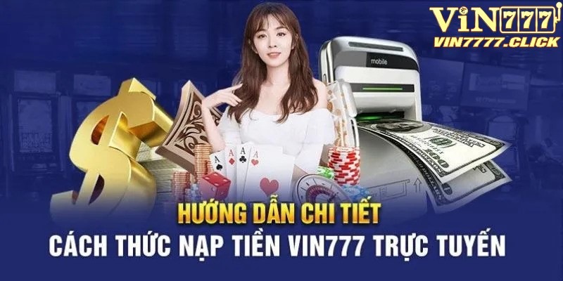 Hướng dẫn các bước chi tiết để nạp tiền Vin777