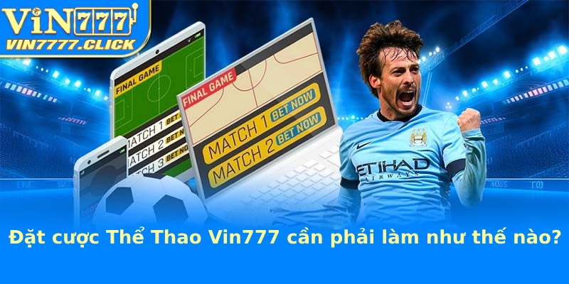 Đặt cược Thể Thao Vin777 và các bước tiến hành cụ thể