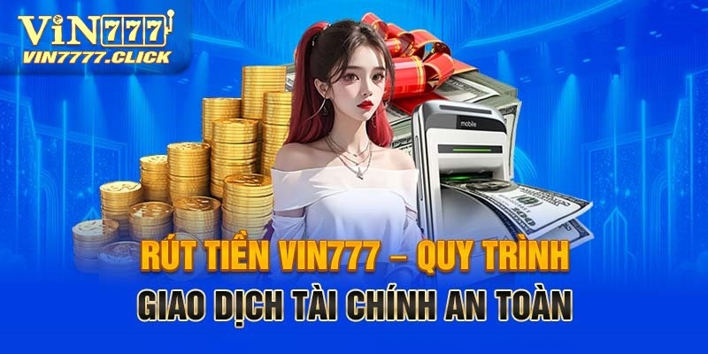 Thực hiện quy trình rút tiền Vin777 thuận tiện