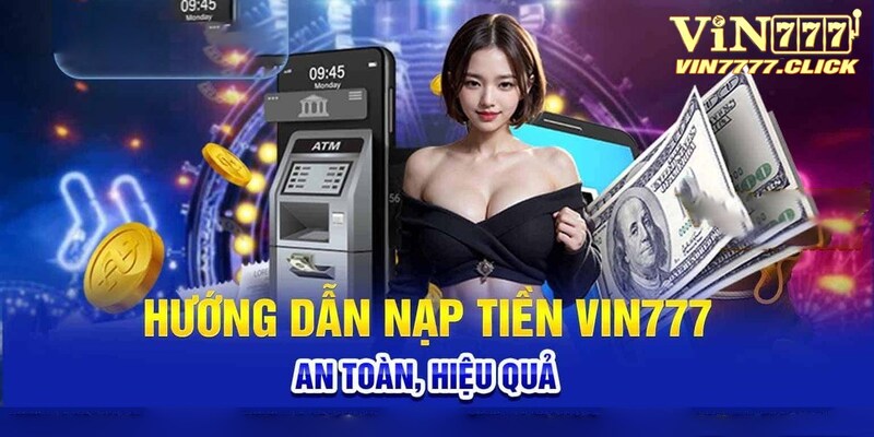 Tiến hành nạp tiền Vin777 nhanh chóng