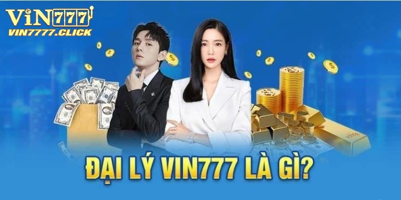 Tìm hiểu thông tin chung về đại lý Vin777