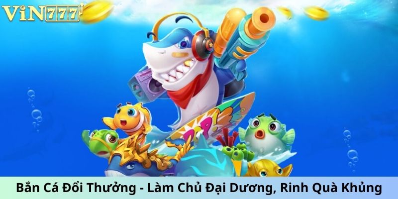 Tựa game hot tại bắn cá Vin777