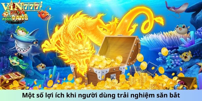 Một số lợi ích khi người dùng trải nghiệm săn bắt