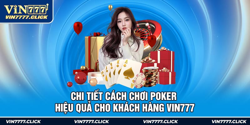 Chi Tiết Cách Chơi Poker Hiệu Quả Cho Khách Hàng Vin777