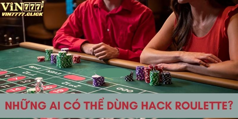 Ai có thể dùng tool hack roulette?