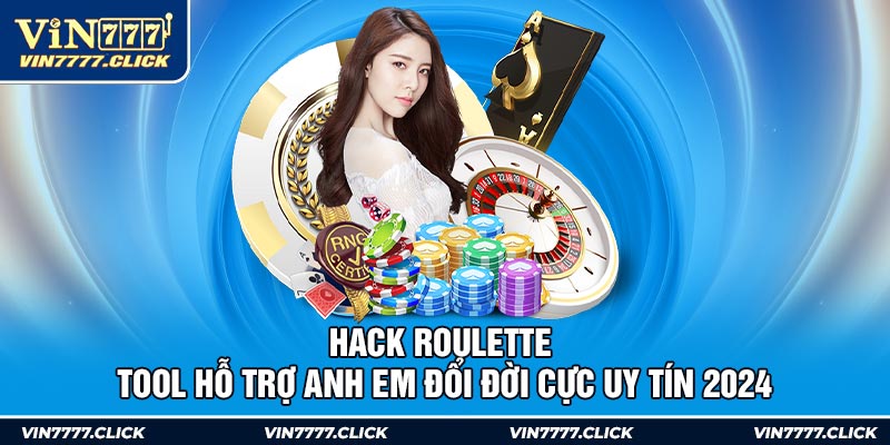 Hack Roulette - Tool Hỗ Trợ Anh Em Đổi Đời Cực Uy Tín 2024