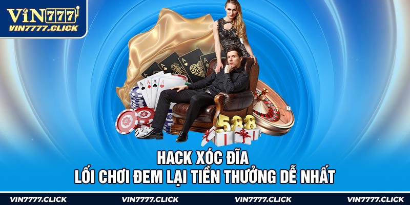 Hack Xóc Đĩa - Lối Chơi Đem Lại Tiền Thưởng Dễ Nhất