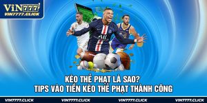 Kèo Thẻ Phạt Là Sao? Tips Vào Tiền Kèo Thẻ Phạt Thành Công