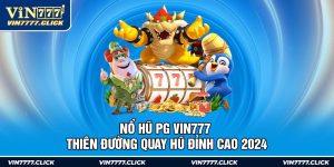 Nổ Hũ PG Vin777 – Thiên Đường Quay Hũ Đỉnh Cao 2024