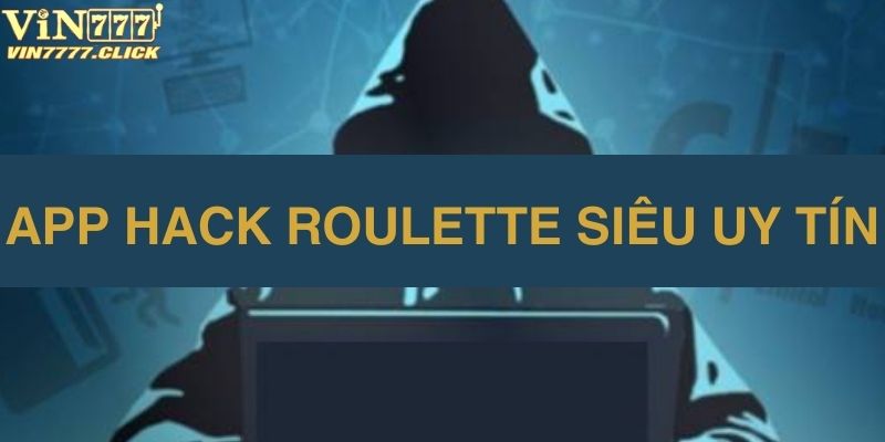 Nhà phát hành tool hack roulette uy tín 2024