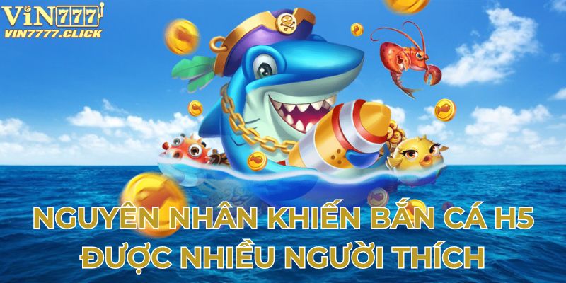 Ưu điểm khiến bắn cá H5 được yêu thích